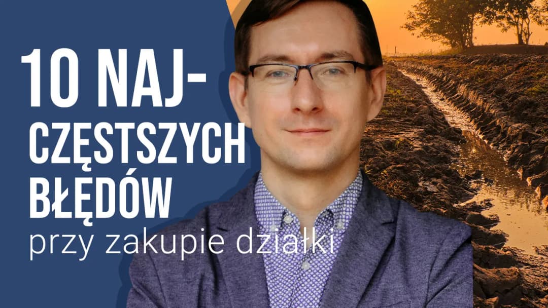 Jak kupić działkę budowlaną - unikaj najczęstszych błędów i pułapek